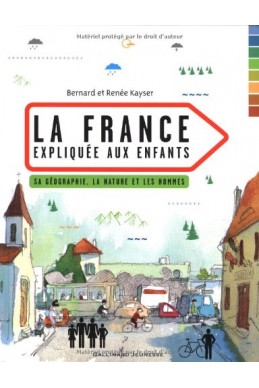 La France expliquée aux enfants: Sa géographie, la nature et les hommes